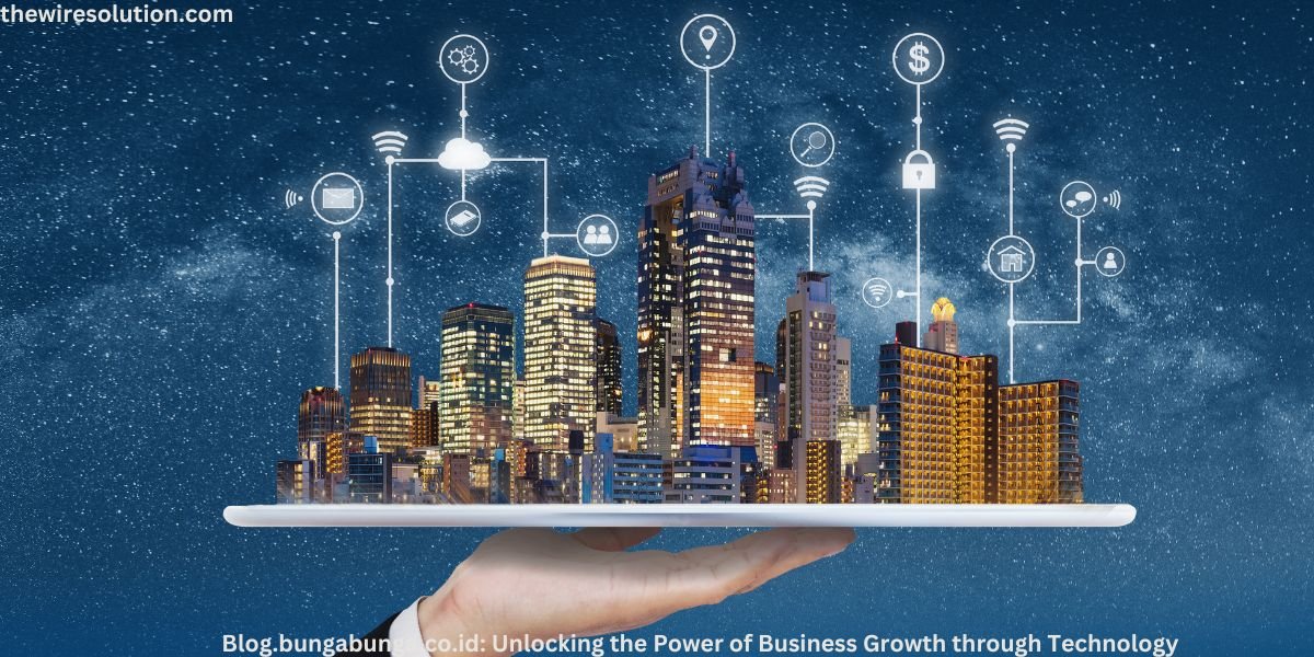 Blog.bungabunga.co.id: Unlocking the Power of Business Growth through Technology