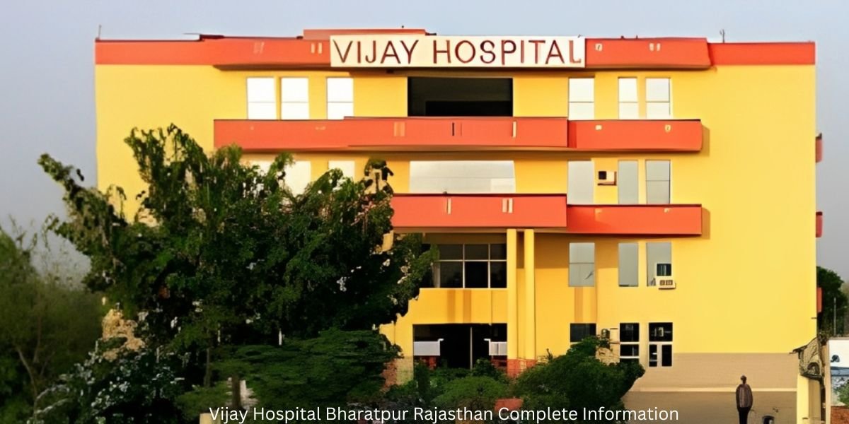 Vijay Hospital Bharatpur Rajasthan Complete Information