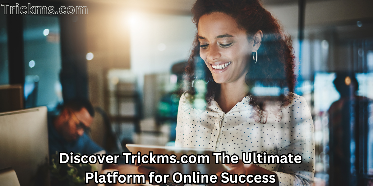 Discover Trickms.com The Ultimate Platform for Online Success