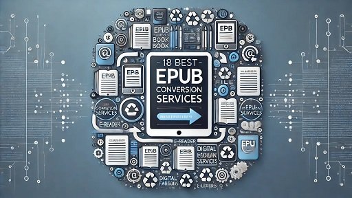 EPUB Conversion Services: Transform Your Content for the Digital Age