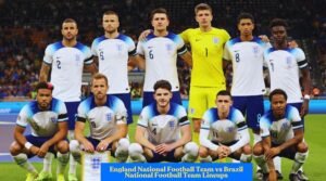 England National Football Team vs Brazil National Football Team Lineups