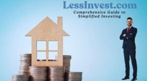 LessInvest.com: Comprehensive Guide to Simplified Investing